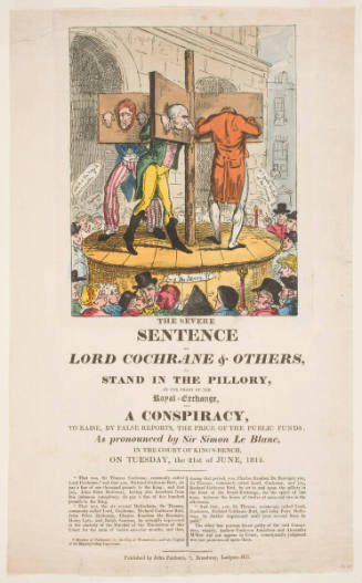 The Severe Sentence on Lord Cochrane & Others, to Stand in the Pillory, In front of the Royal Exchange, for A Conspiracy, To Raise, By False Reports, The Price of the Public Funds; . . .